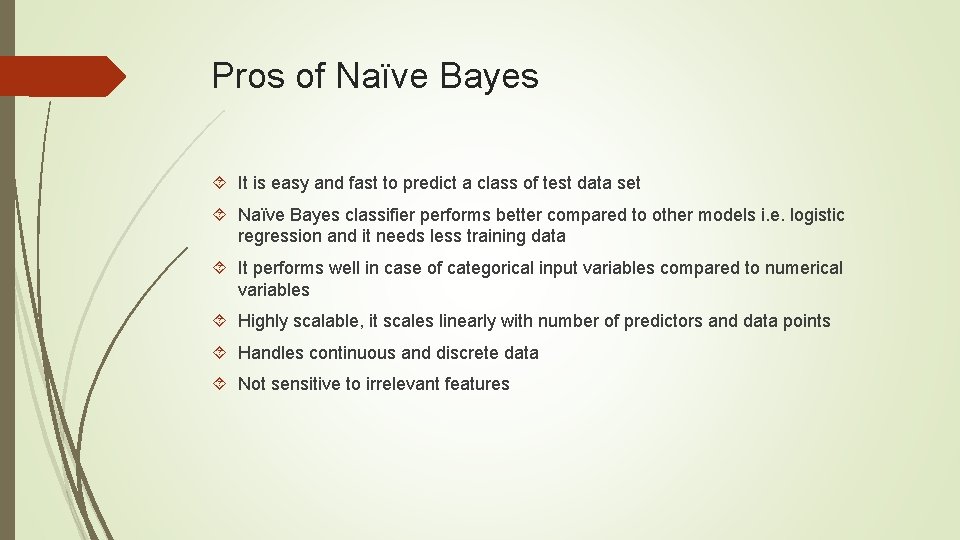 Pros of Naïve Bayes It is easy and fast to predict a class of