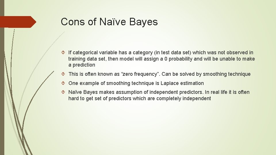 Cons of Naïve Bayes If categorical variable has a category (in test data set) Cons of Naïve Bayes If categorical variable has a category (in test data set)