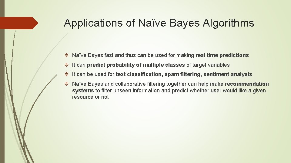 Applications of Naïve Bayes Algorithms Naïve Bayes fast and thus can be used for