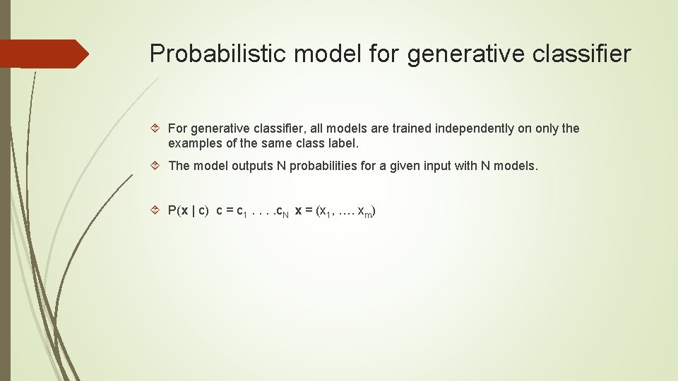 Probabilistic model for generative classifier For generative classifier, all models are trained independently on