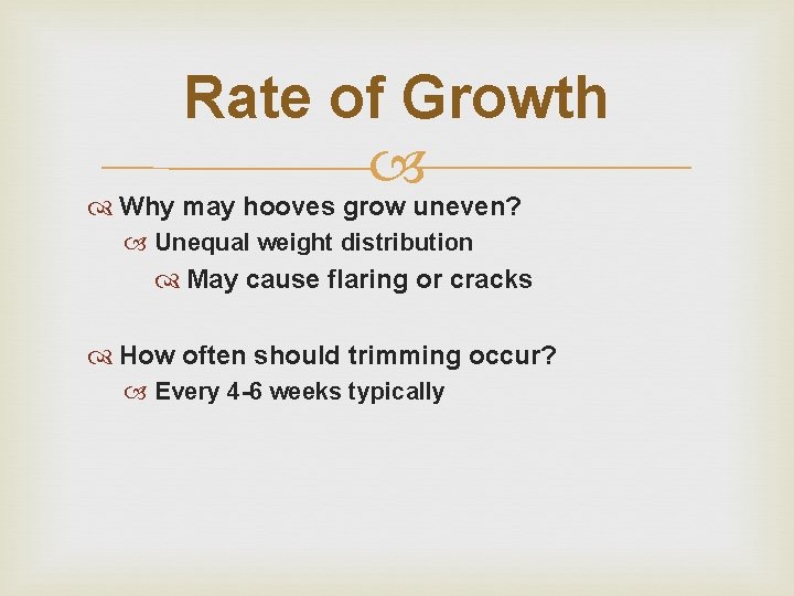 Rate of Growth Why may hooves grow uneven? Unequal weight distribution May cause flaring Rate of Growth Why may hooves grow uneven? Unequal weight distribution May cause flaring