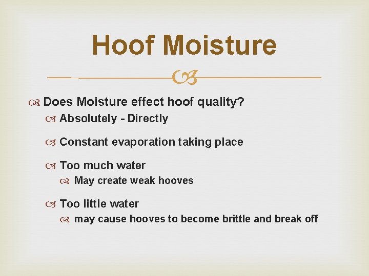 Hoof Moisture Does Moisture effect hoof quality? Absolutely - Directly Constant evaporation taking place Hoof Moisture Does Moisture effect hoof quality? Absolutely - Directly Constant evaporation taking place