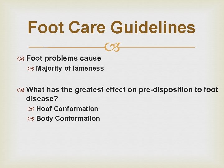 Foot Care Guidelines Foot problems cause Majority of lameness What has the greatest effect Foot Care Guidelines Foot problems cause Majority of lameness What has the greatest effect