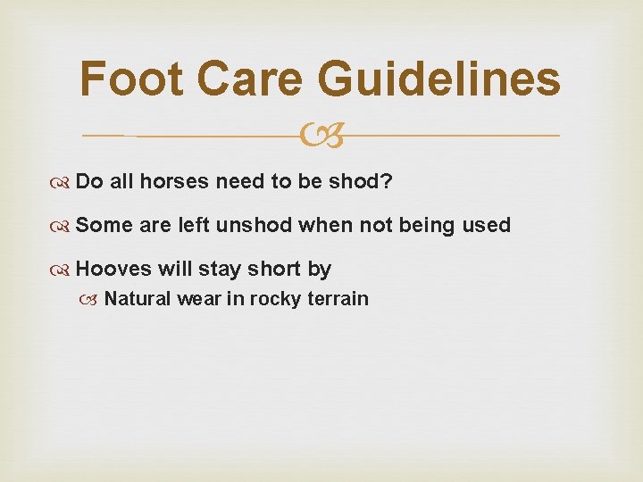 Foot Care Guidelines Do all horses need to be shod? Some are left unshod Foot Care Guidelines Do all horses need to be shod? Some are left unshod