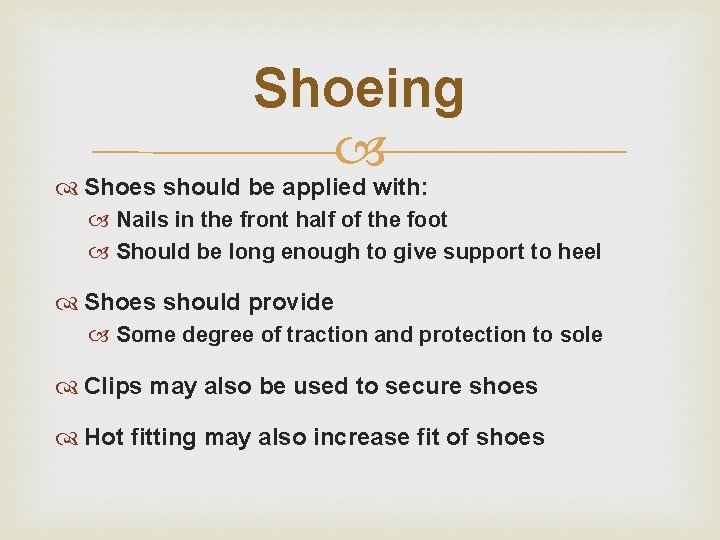 Shoeing Shoes should be applied with: Nails in the front half of the foot Shoeing Shoes should be applied with: Nails in the front half of the foot