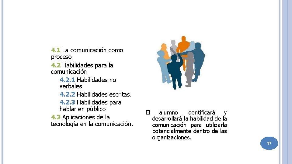 4. 1 La comunicación como proceso 4. 2 Habilidades para la comunicación 4. 2.