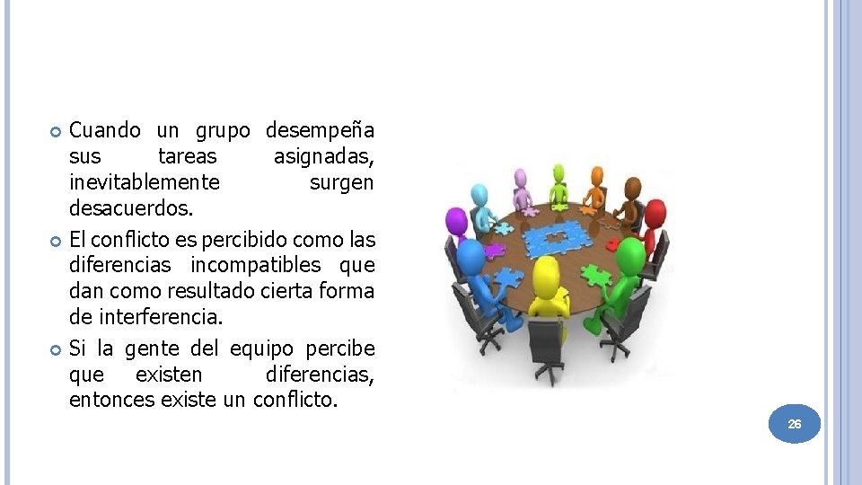 Cuando un grupo desempeña sus tareas asignadas, inevitablemente surgen desacuerdos. El conflicto es percibido