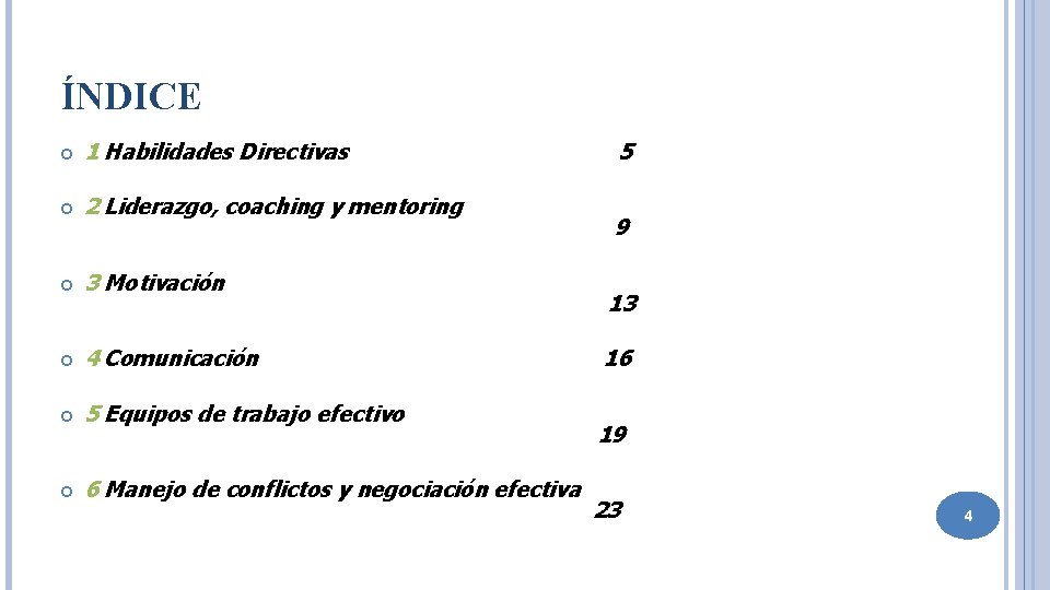 ÍNDICE 1 Habilidades Directivas 2 Liderazgo, coaching y mentoring 3 Motivación 4 Comunicación 5