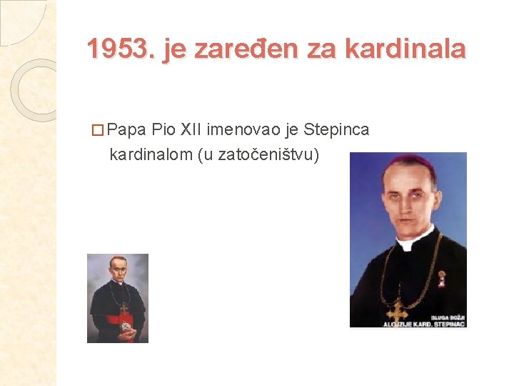 1953. je zaređen za kardinala � Papa Pio XII imenovao je Stepinca kardinalom (u