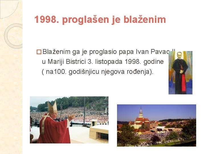 1998. proglašen je blaženim � Blaženim ga je proglasio papa Ivan Pavao II. u