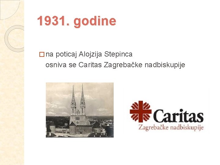 1931. godine � na poticaj Alojzija Stepinca osniva se Caritas Zagrebačke nadbiskupije 