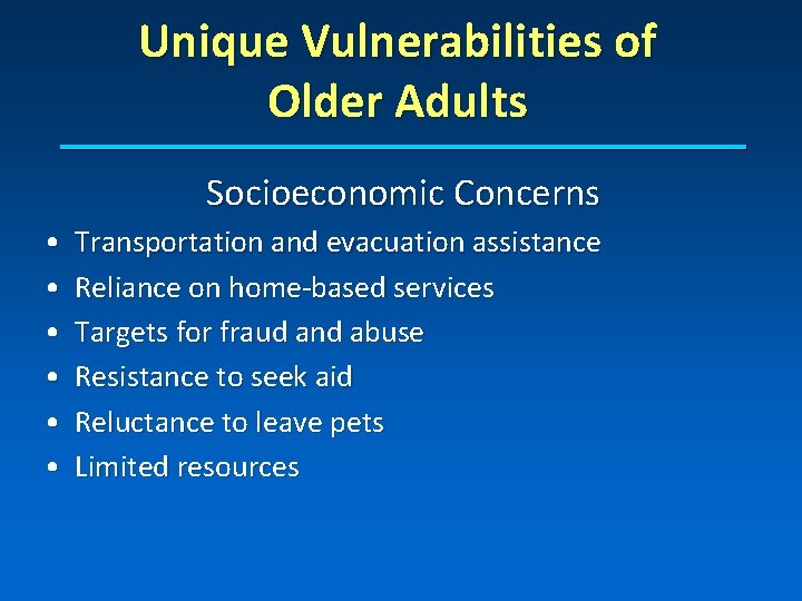 Unique Vulnerabilities of Older Adults Socioeconomic Concerns • • • Transportation and evacuation assistance