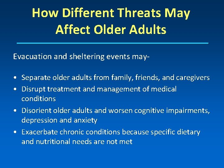 How Different Threats May Affect Older Adults Evacuation and sheltering events may • Separate