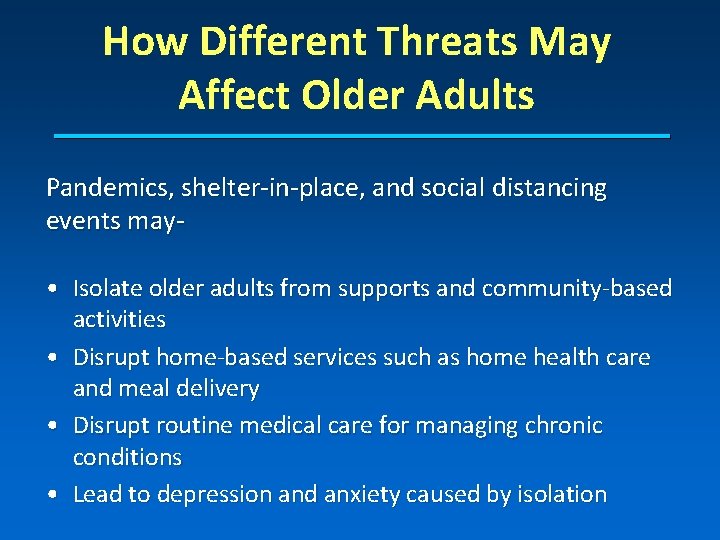 How Different Threats May Affect Older Adults Pandemics, shelter-in-place, and social distancing events may