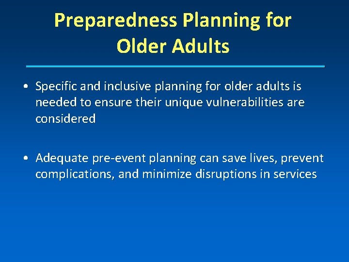 Preparedness Planning for Older Adults • Specific and inclusive planning for older adults is