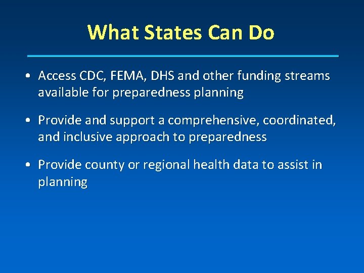 What States Can Do • Access CDC, FEMA, DHS and other funding streams available