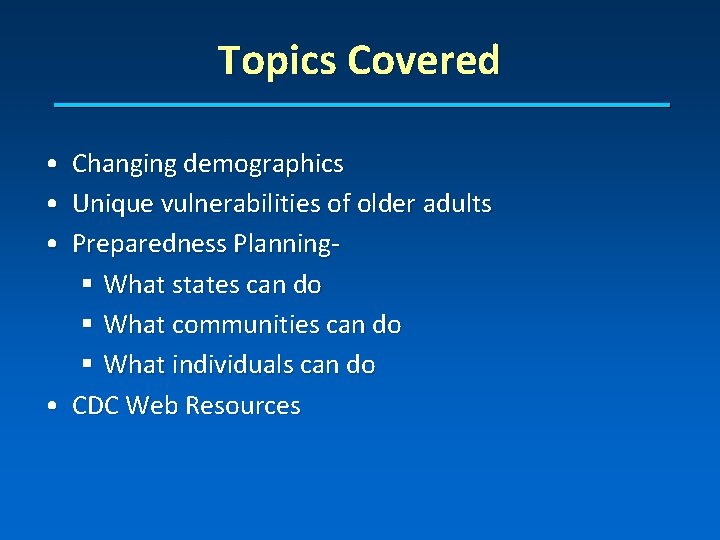 Topics Covered • • • Changing demographics Unique vulnerabilities of older adults Preparedness Planning§