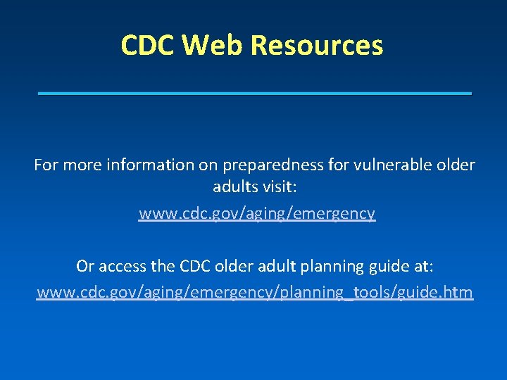 CDC Web Resources For more information on preparedness for vulnerable older adults visit: www.