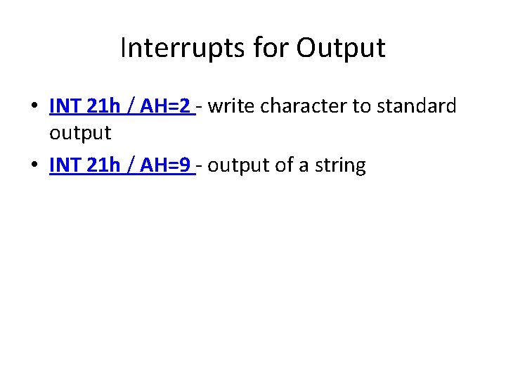 Interrupts for Output • INT 21 h / AH=2 - write character to standard Interrupts for Output • INT 21 h / AH=2 - write character to standard