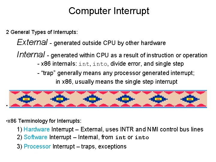 Computer Interrupt 2 General Types of Interrupts: External - generated outside CPU by other