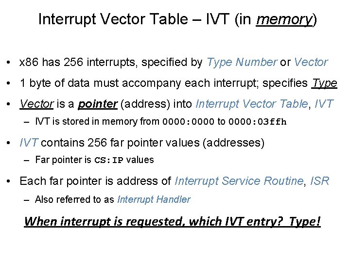 Interrupt Vector Table – IVT (in memory) • x 86 has 256 interrupts, specified