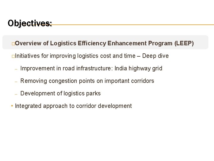 Objectives: �Overview of Logistics Efficiency Enhancement Program (LEEP) �Initiatives for improving logistics cost and