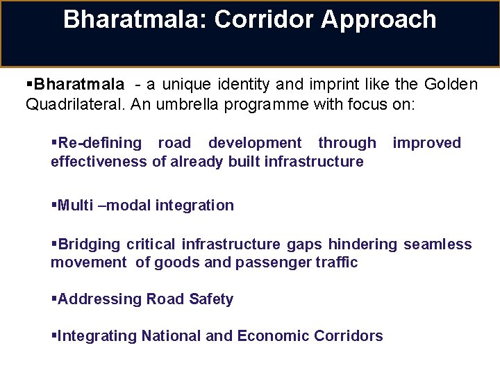 Bharatmala: Corridor Approach §Bharatmala - a unique identity and imprint like the Golden Quadrilateral.