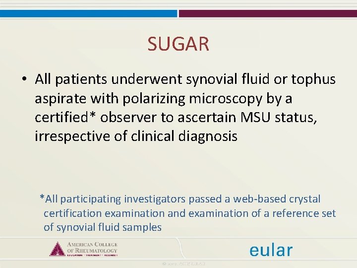 SUGAR • All patients underwent synovial fluid or tophus aspirate with polarizing microscopy by