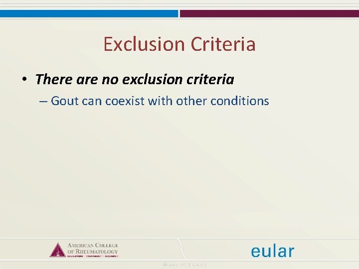 Exclusion Criteria • There are no exclusion criteria – Gout can coexist with other