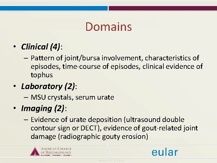 Domains • Clinical (4): – Pattern of joint/bursa involvement, characteristics of episodes, time-course of