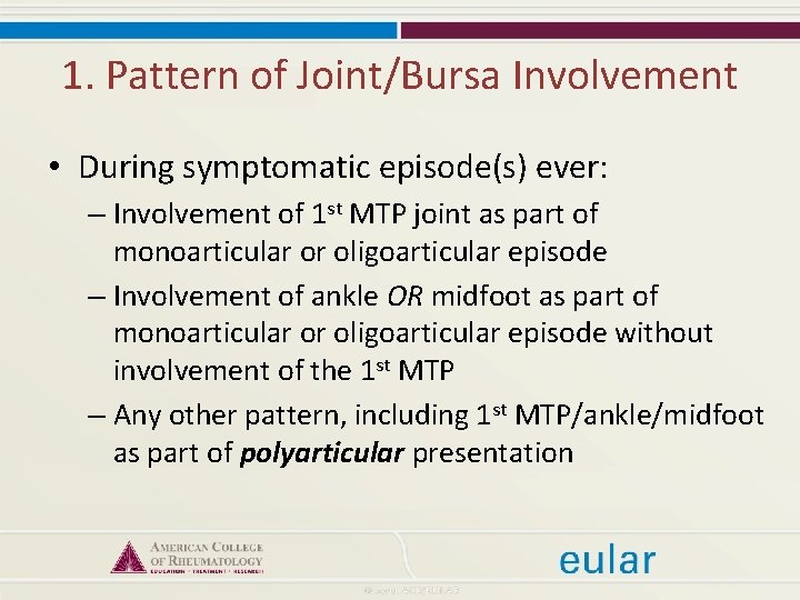 1. Pattern of Joint/Bursa Involvement • During symptomatic episode(s) ever: – Involvement of 1