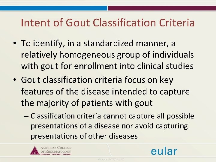 Intent of Gout Classification Criteria • To identify, in a standardized manner, a relatively