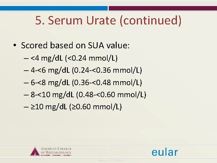 5. Serum Urate (continued) • Scored based on SUA value: – <4 mg/d. L