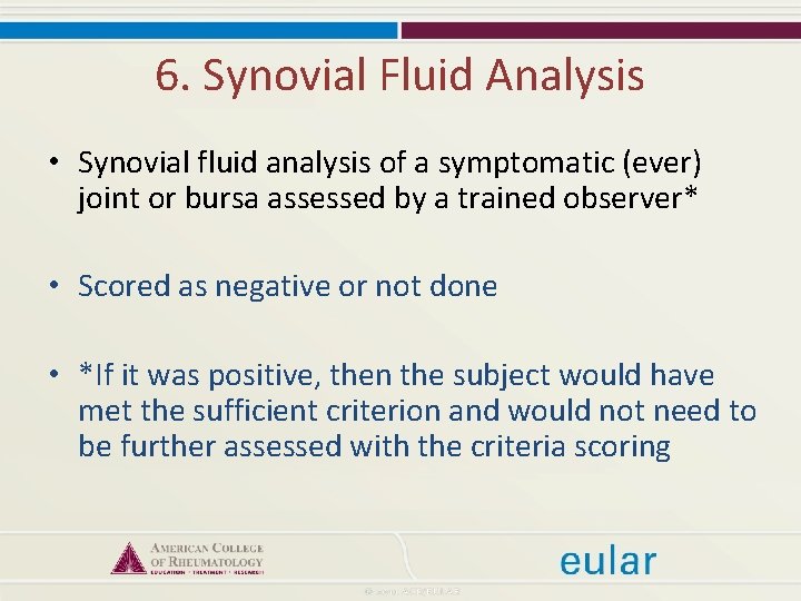 6. Synovial Fluid Analysis • Synovial fluid analysis of a symptomatic (ever) joint or