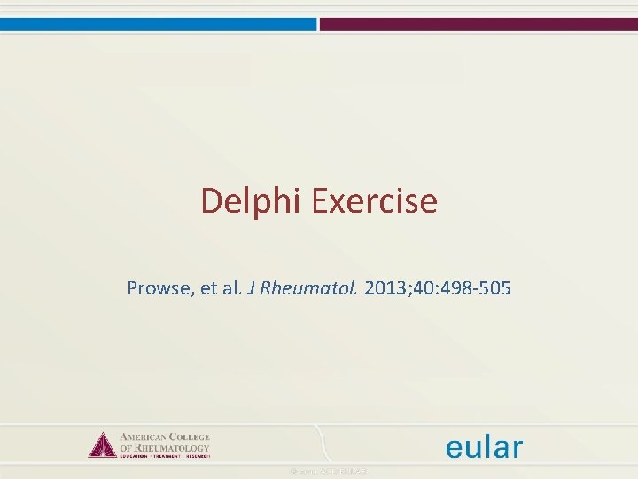 Delphi Exercise Prowse, et al. J Rheumatol. 2013; 40: 498 -505 