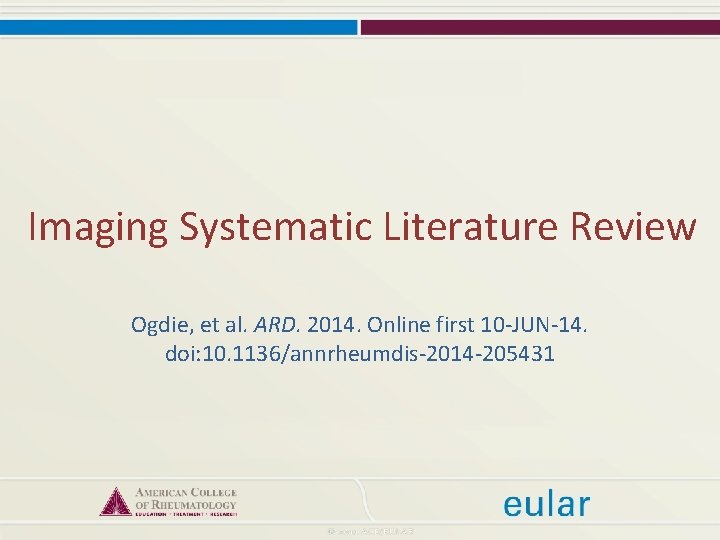 Imaging Systematic Literature Review Ogdie, et al. ARD. 2014. Online first 10 -JUN-14. doi: