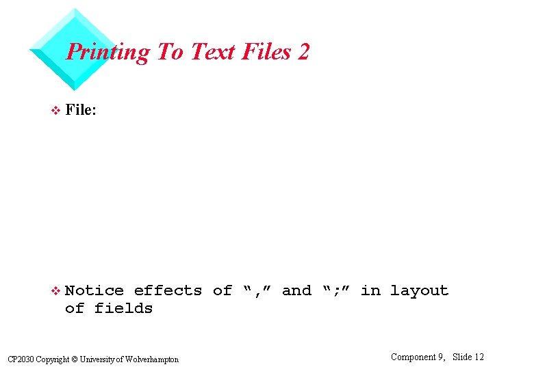 Printing To Text Files 2 v File: v Notice effects of “, ” and