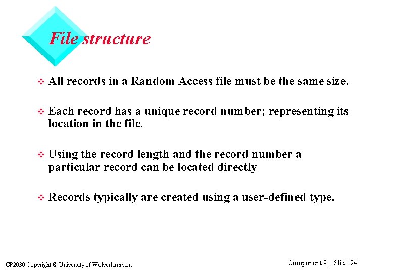 File structure v All records in a Random Access file must be the same