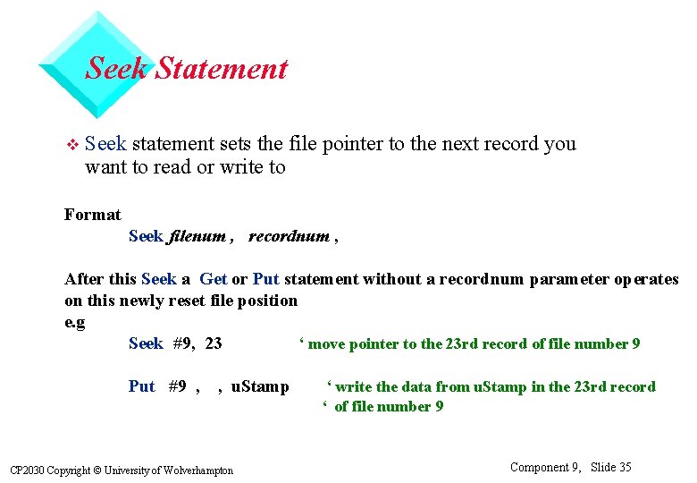 Seek Statement v Seek statement sets the file pointer to the next record you