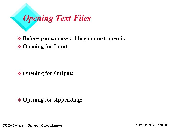 Opening Text Files Before you can use a file you must open it: v