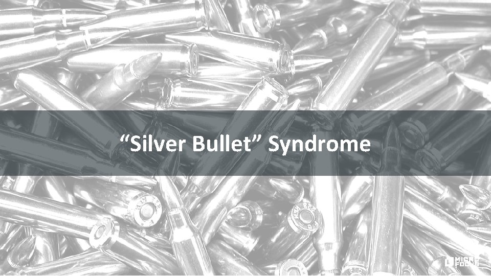 “Silver Bullet” Syndrome 6 