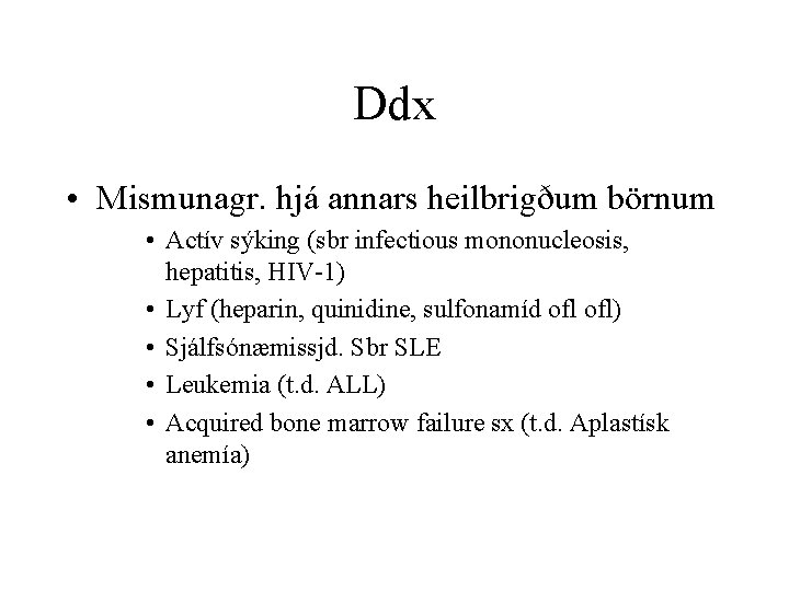 Ddx • Mismunagr. hjá annars heilbrigðum börnum • Actív sýking (sbr infectious mononucleosis, hepatitis,