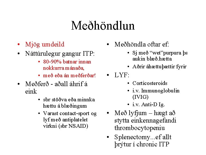 Meðhöndlun • Mjög umdeild • Náttúrulegur gangur ITP: • 80 -90% batnar innan nokkurra