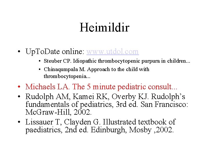 Heimildir • Up. To. Date online: www. utdol. com • Steuber CP. Idiopathic thrombocytopenic