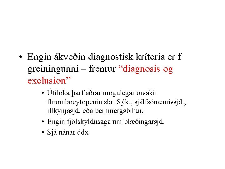  • Engin ákveðin diagnostísk kríteria er f greiningunni – fremur “diagnosis og exclusion”