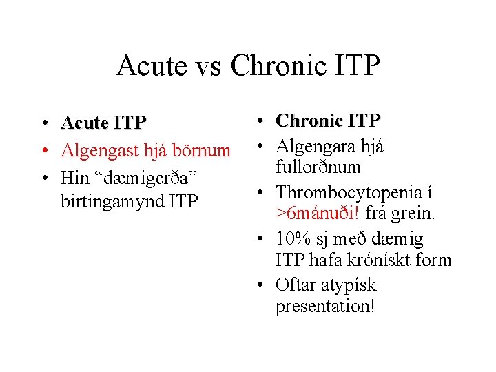 Acute vs Chronic ITP • Acute ITP • Algengast hjá börnum • Hin “dæmigerða”