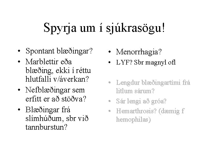 Spyrja um í sjúkrasögu! • Spontant blæðingar? • Marblettir eða blæðing, ekki í réttu