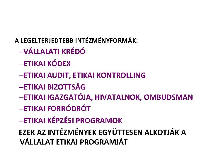 A VÁLLALATOK ETIKAI INTÉZMÉNYRENDSZERE A LEGELTERJEDTEBB INTÉZMÉNYFORMÁK: –VÁLLALATI KRÉDÓ –ETIKAI KÓDEX –ETIKAI AUDIT, ETIKAI