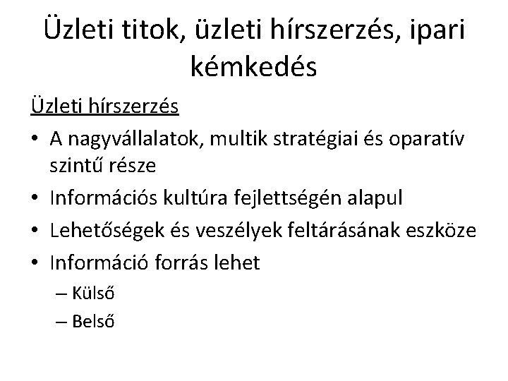 Üzleti titok, üzleti hírszerzés, ipari kémkedés Üzleti hírszerzés • A nagyvállalatok, multik stratégiai és