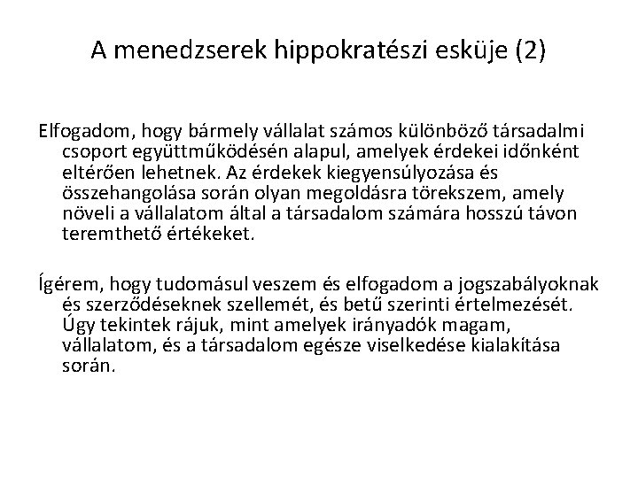 A menedzserek hippokratészi esküje (2) Elfogadom, hogy bármely vállalat számos különböző társadalmi csoport együttműködésén